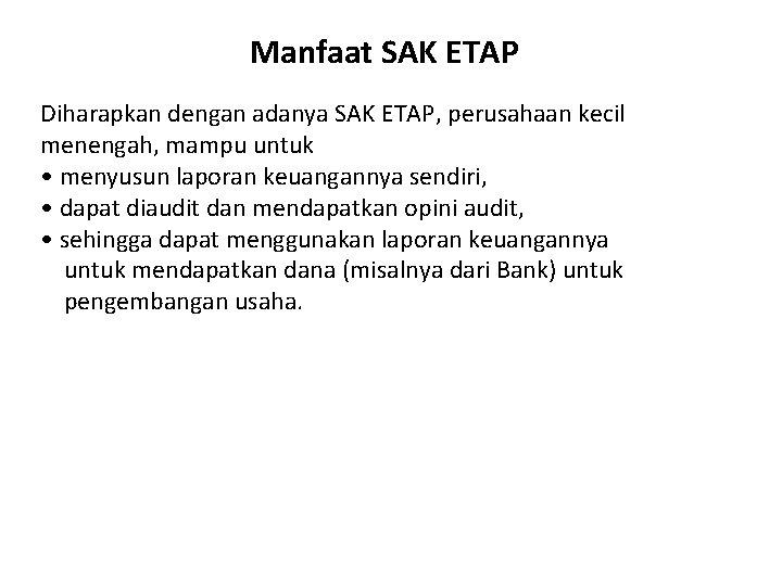 Manfaat SAK ETAP Diharapkan dengan adanya SAK ETAP, perusahaan kecil menengah, mampu untuk •