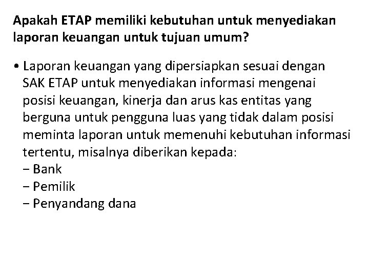 Apakah ETAP memiliki kebutuhan untuk menyediakan laporan keuangan untuk tujuan umum? • Laporan keuangan