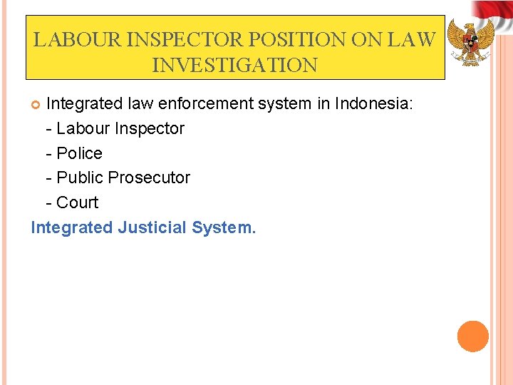 LABOUR INSPECTOR POSITION ON LAW INVESTIGATION Integrated law enforcement system in Indonesia: - Labour