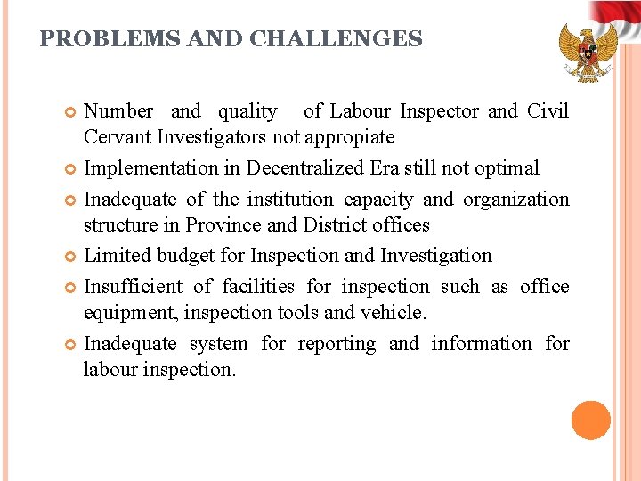 PROBLEMS AND CHALLENGES Number and quality of Labour Inspector and Civil Cervant Investigators not