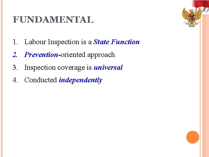 FUNDAMENTAL 1. Labour Inspection is a State Function 2. Prevention-oriented approach 3. Inspection coverage