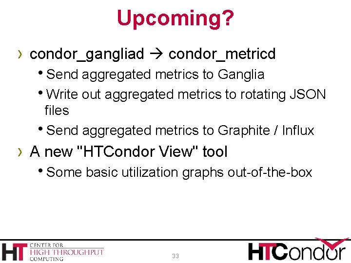 Upcoming? › condor_gangliad condor_metricd h. Send aggregated metrics to Ganglia h. Write out aggregated
