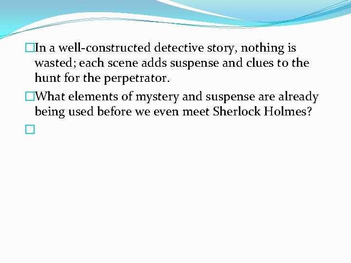 �In a well-constructed detective story, nothing is wasted; each scene adds suspense and clues
