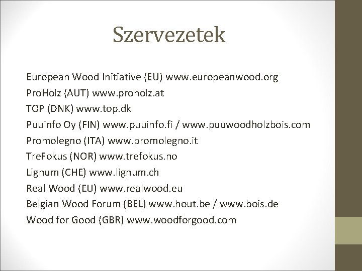 Szervezetek European Wood Initiative (EU) www. europeanwood. org Pro. Holz (AUT) www. proholz. at