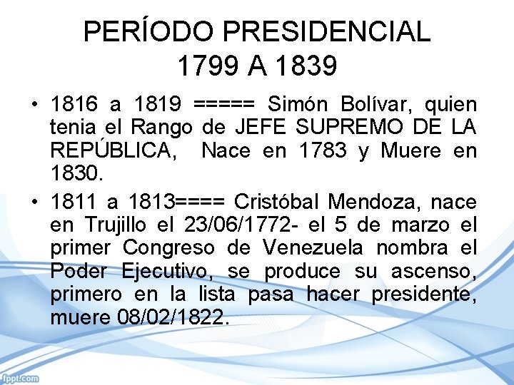 PERÍODO PRESIDENCIAL 1799 A 1839 • 1816 a 1819 ===== Simón Bolívar, quien tenia