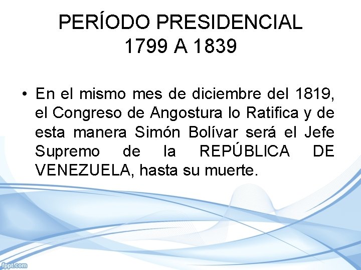 PERÍODO PRESIDENCIAL 1799 A 1839 • En el mismo mes de diciembre del 1819,