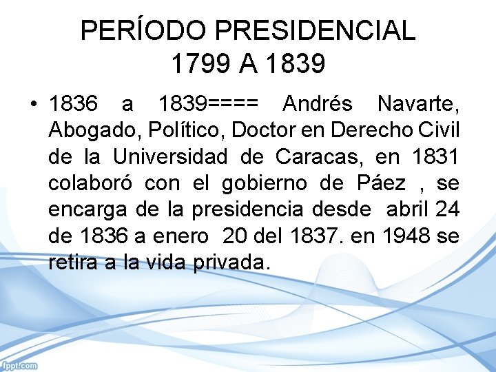 PERÍODO PRESIDENCIAL 1799 A 1839 • 1836 a 1839==== Andrés Navarte, Abogado, Político, Doctor