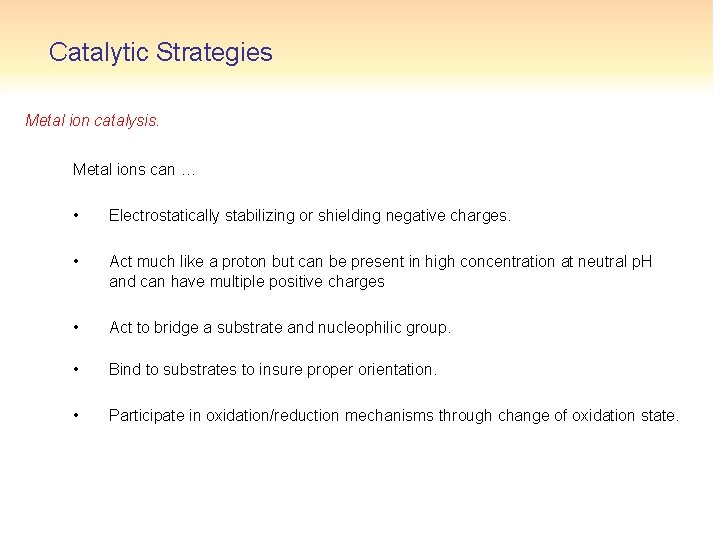 Catalytic Strategies Metal ion catalysis. Metal ions can … • Electrostatically stabilizing or shielding