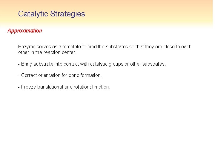 Catalytic Strategies Approximation Enzyme serves as a template to bind the substrates so that