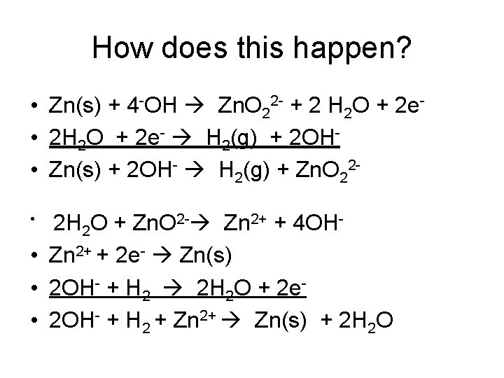 How does this happen? • Zn(s) + 4 -OH Zn. O 22 - +