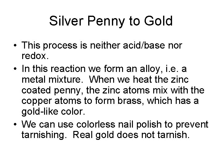 Silver Penny to Gold • This process is neither acid/base nor redox. • In