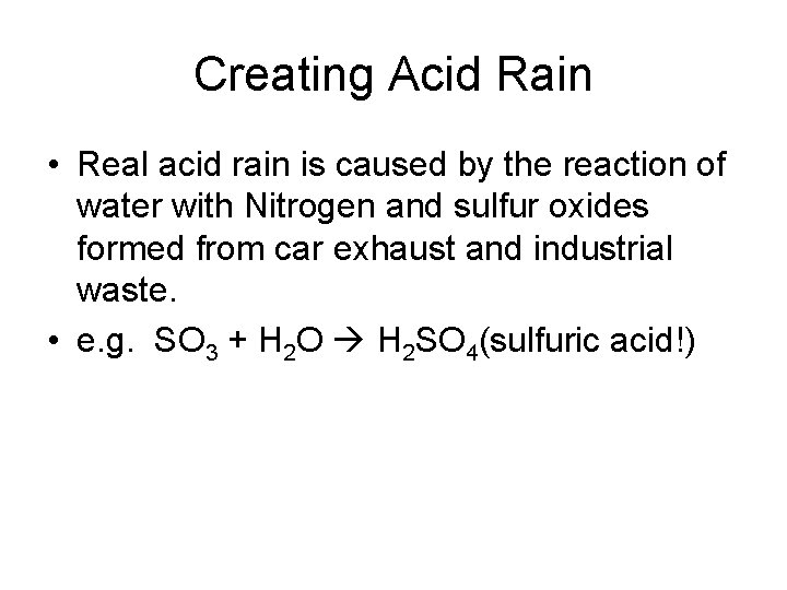 Creating Acid Rain • Real acid rain is caused by the reaction of water