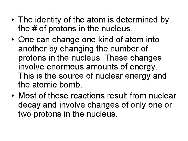  • The identity of the atom is determined by the # of protons