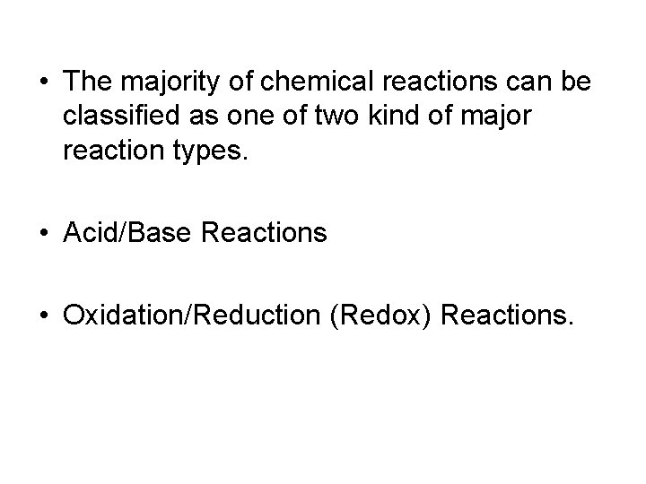  • The majority of chemical reactions can be classified as one of two