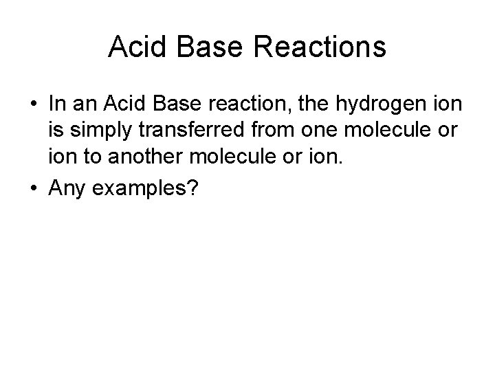 Acid Base Reactions • In an Acid Base reaction, the hydrogen ion is simply