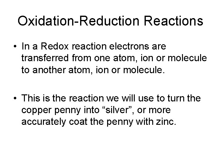 Oxidation-Reduction Reactions • In a Redox reaction electrons are transferred from one atom, ion