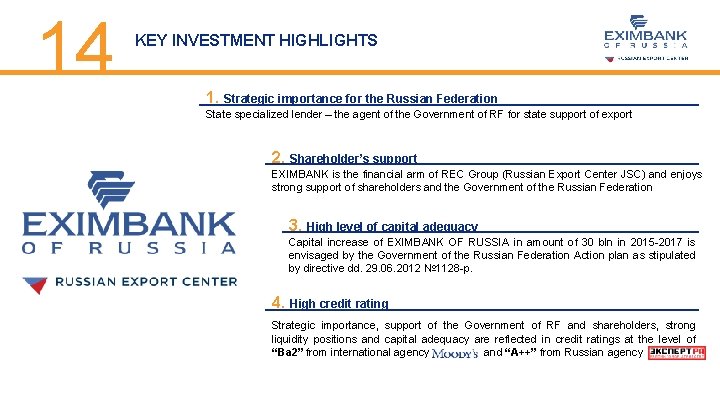 14 KEY INVESTMENT HIGHLIGHTS 1. Strategic importance for the Russian Federation State specialized lender