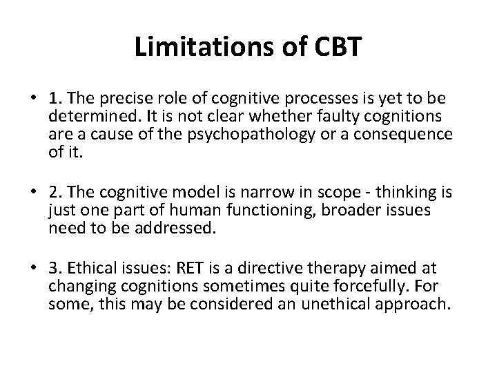Limitations of CBT • 1. The precise role of cognitive processes is yet to