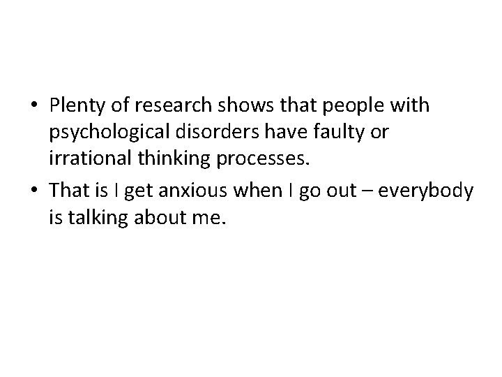  • Plenty of research shows that people with psychological disorders have faulty or