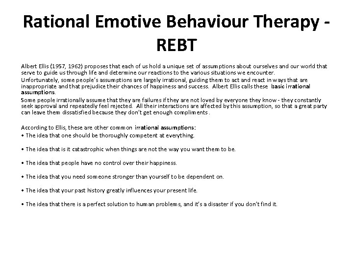 Rational Emotive Behaviour Therapy - REBT Albert Ellis (1957, 1962) proposes that each of