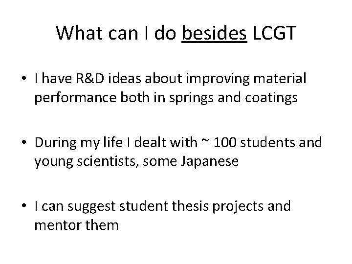 What can I do besides LCGT • I have R&D ideas about improving material