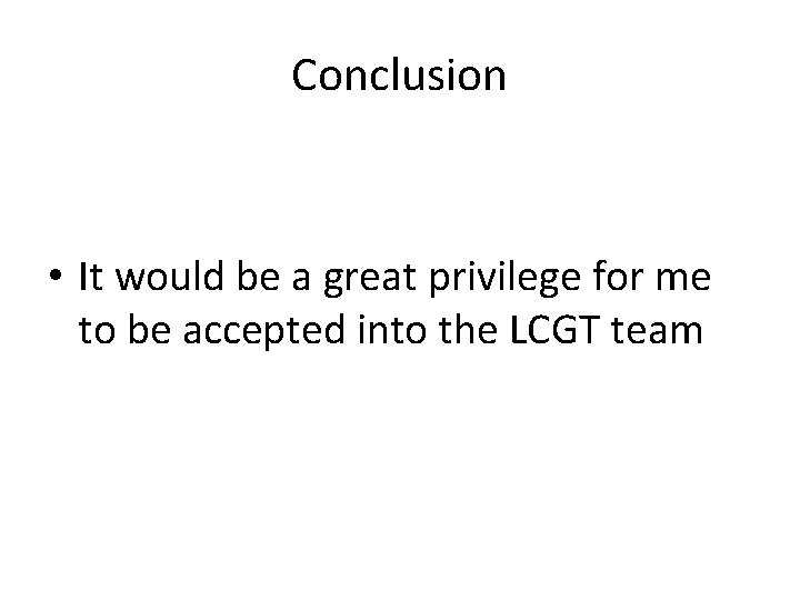 Conclusion • It would be a great privilege for me to be accepted into