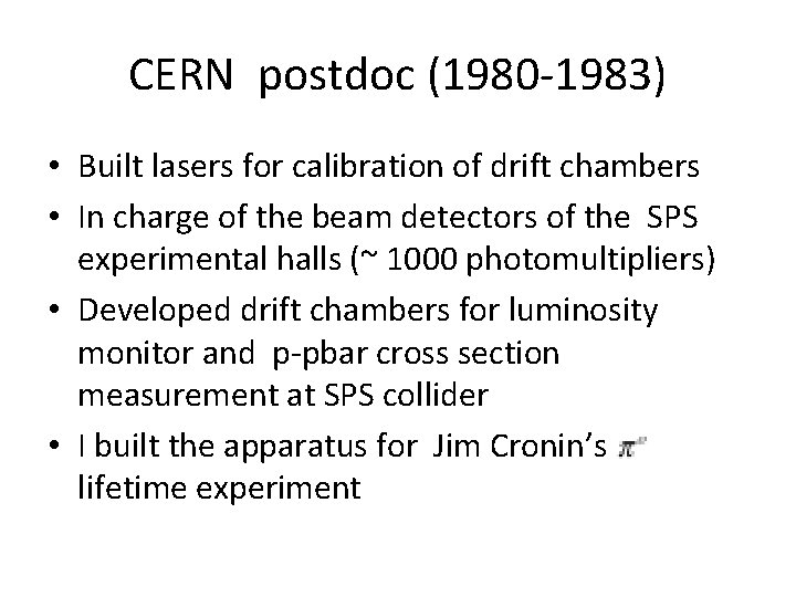 CERN postdoc (1980 -1983) • Built lasers for calibration of drift chambers • In