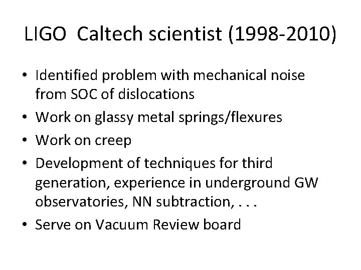 LIGO Caltech scientist (1998 -2010) • Identified problem with mechanical noise from SOC of