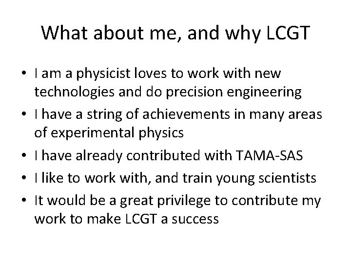 What about me, and why LCGT • I am a physicist loves to work