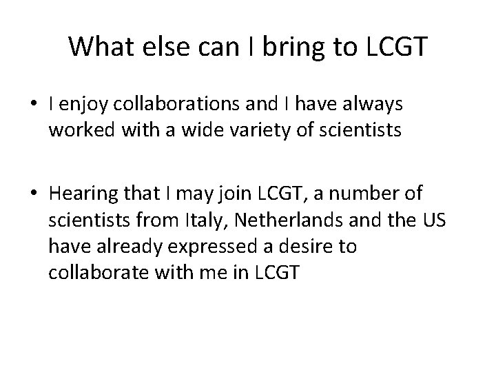 What else can I bring to LCGT • I enjoy collaborations and I have