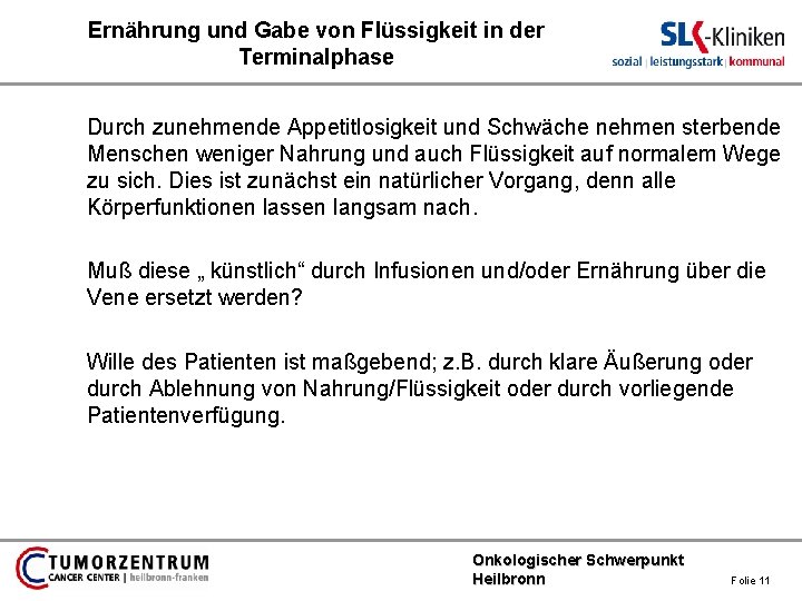 Ernährung und Gabe von Flüssigkeit in der Terminalphase Durch zunehmende Appetitlosigkeit und Schwäche nehmen