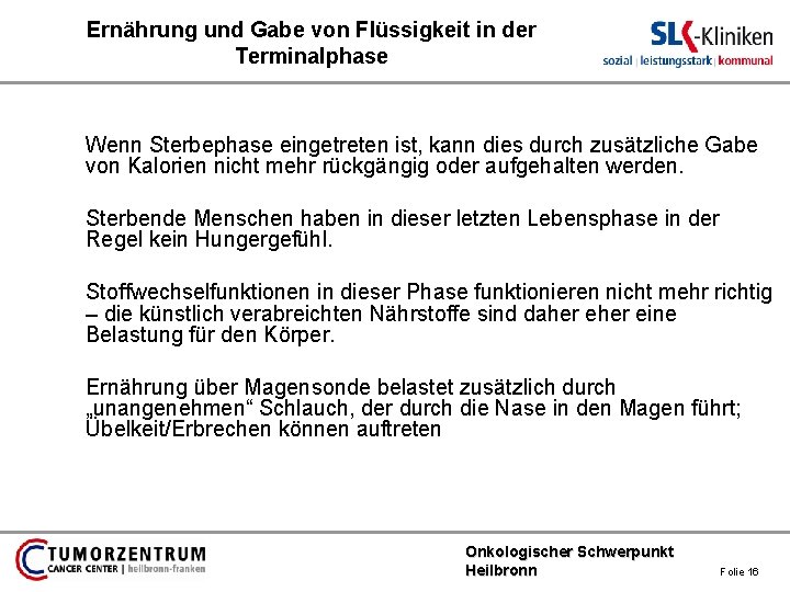 Ernährung und Gabe von Flüssigkeit in der Terminalphase Wenn Sterbephase eingetreten ist, kann dies