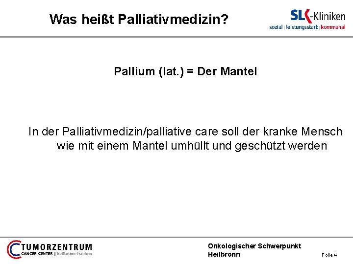 Was heißt Palliativmedizin? Pallium (lat. ) = Der Mantel In der Palliativmedizin/palliative care soll