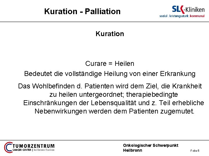 Kuration - Palliation Kuration Curare = Heilen Bedeutet die vollständige Heilung von einer Erkrankung
