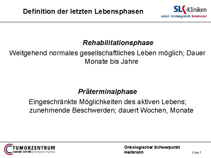 Definition der letzten Lebensphasen Rehabilitationsphase Weitgehend normales gesellschaftliches Leben möglich; Dauer Monate bis Jahre