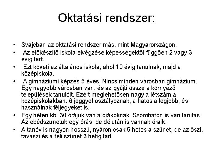 Oktatási rendszer: • Svájcban az oktatási rendszer más, mint Magyarországon. • Az előkészítő iskola