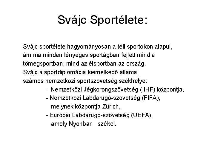 Svájc Sportélete: Svájc sportélete hagyományosan a téli sportokon alapul, ám ma minden lényeges sportágban