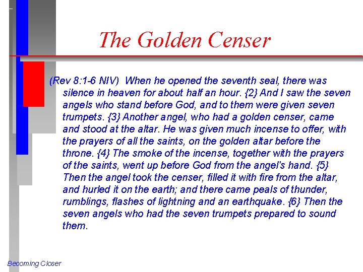 The Golden Censer (Rev 8: 1 -6 NIV) When he opened the seventh seal,