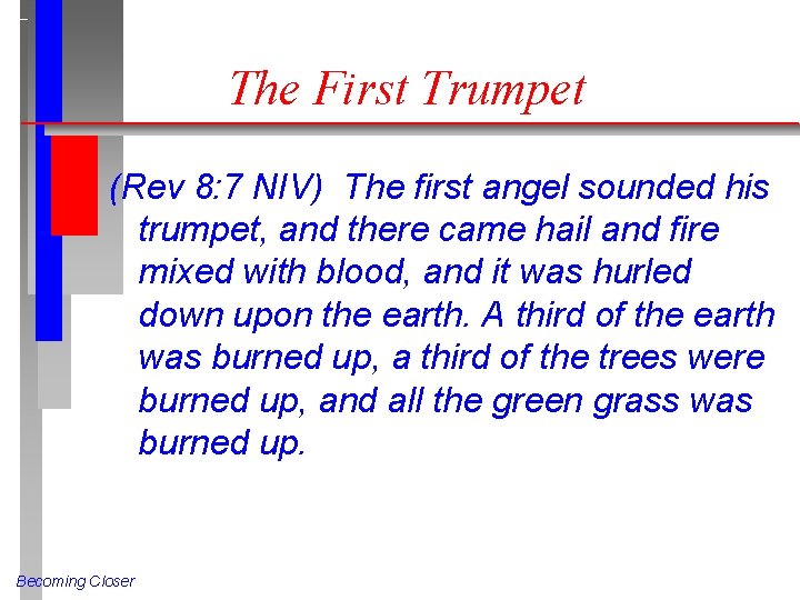 The First Trumpet (Rev 8: 7 NIV) The first angel sounded his trumpet, and
