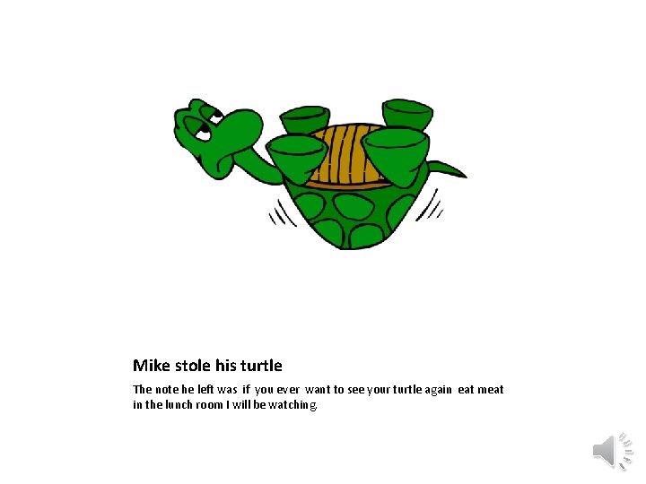 Mike stole his turtle The note he left was if you ever want to