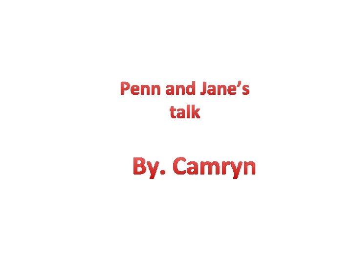 Penn and Jane’s talk By. Camryn 