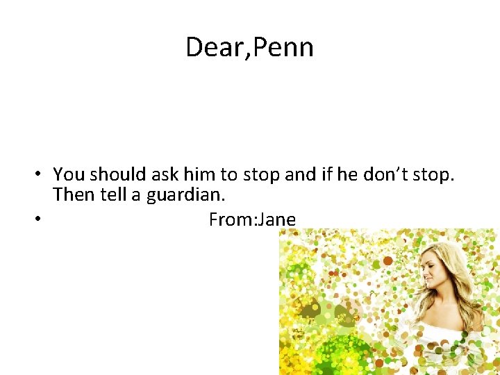 Dear, Penn • You should ask him to stop and if he don’t stop.