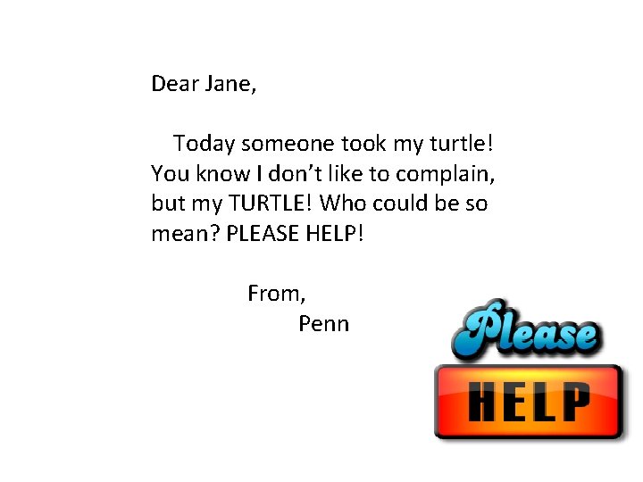 Dear Jane, Today someone took my turtle! You know I don’t like to complain,