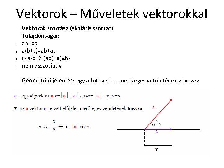 Vektorok – Műveletek vektorokkal 1. 2. 3. 4. Vektorok szorzása (skaláris szorzat) Tulajdonságai: ab=ba