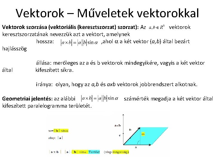 Vektorok – Műveletek vektorokkal Vektorok szorzása (vektoriális (keresztszorzat): Az vektorok keresztszorzatának nevezzük azt a