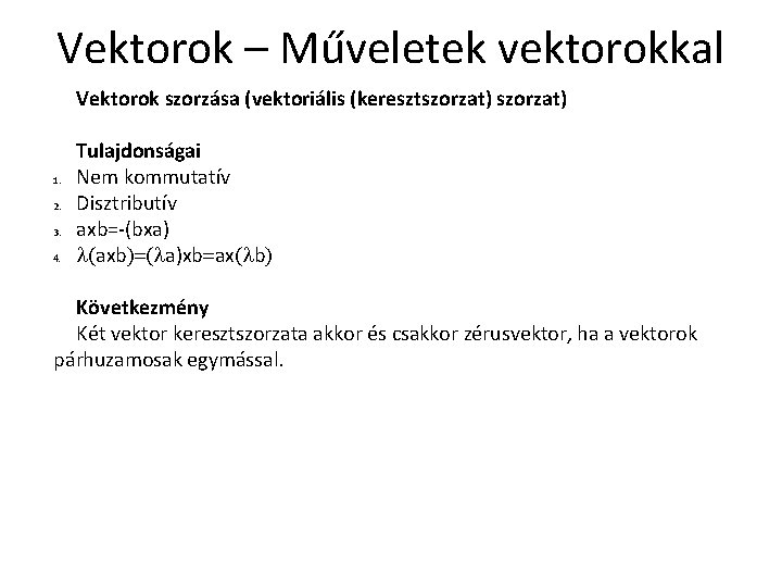 Vektorok – Műveletek vektorokkal Vektorok szorzása (vektoriális (keresztszorzat) 1. 2. 3. 4. Tulajdonságai Nem