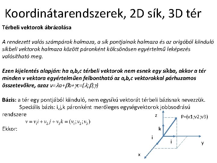 Koordinátarendszerek, 2 D sík, 3 D tér Térbeli vektorok ábrázolása A rendezett valós számpárok