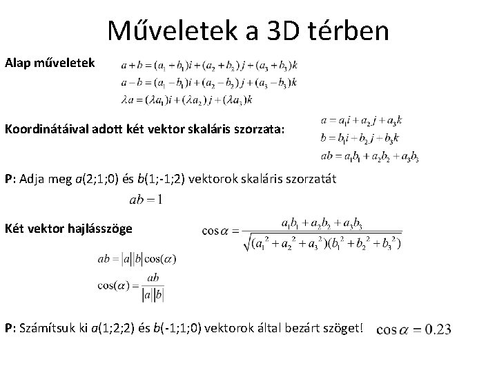 Műveletek a 3 D térben Alap műveletek Koordinátáival adott két vektor skaláris szorzata: P: