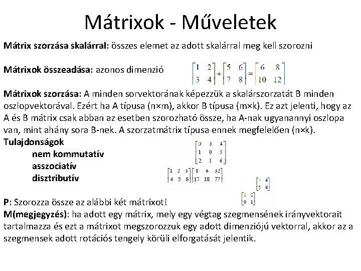 Mátrixok - Műveletek Mátrix szorzása skalárral: összes elemet az adott skalárral meg kell szorozni