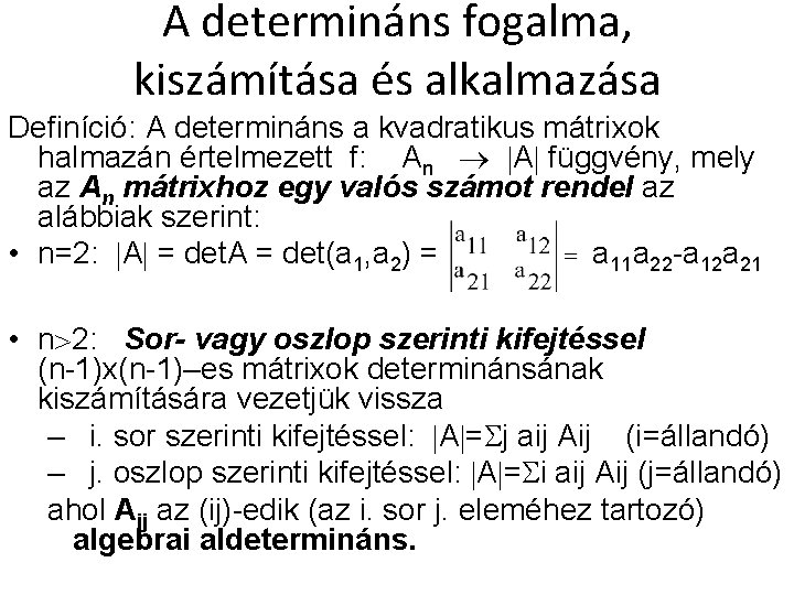 A determináns fogalma, kiszámítása és alkalmazása Definíció: A determináns a kvadratikus mátrixok halmazán értelmezett